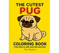 THE CUTEST PUG COLORING BOOK FOR ADULTS AND KIDS RELAXATION: Large Print Easy Coloring Pages with Animals - Perfect Activity Book for Boys and Girls