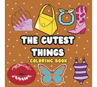 The Cutest Things Coloring Book: A Cozy and Adorable Coloring Book for Stress Relief and Relaxation