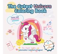 The Cutest Unicorn Coloring Book: Adorable, fun and magical designs!