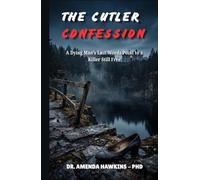 THE CUTLER CONFESSION: A Dying Man's Last Words Point to a Killer Still Free