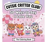 The Cutsie Critter Club: 50 Ways to say I Love You! Valentine's Day Coloring Book Easy Designs for Relaxation.: A Romantic Big and Fun Animal Friends ... Fox and Owl. Simple pictures for Relaxing