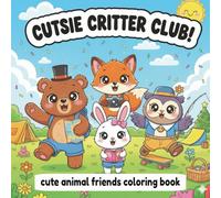 The Cutsie Critter Club: Coloring Book for Children to Adults With Animal Friends and Easy Designs for Relaxation: A Big and Bold Line Coloring Book ... Any Age Featuring a Bear, Bunny, fox and owl.