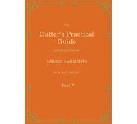 The Cutter's Practical Guide, Part 6: Ladies' Garments