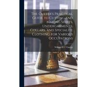 The Cutter's Practical Guide to Cutting and Making Shirts, Undergarm (Tascabile)