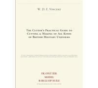 The Cutter's Practical Guide to Cutting & Making of All Kinds of British Military Uniforms