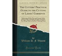 The Cutters' Practical Guide to the Cutting of Ladies' Garments (Classic Reprint)