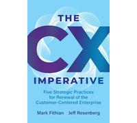 The Cx Imperative: Five Strategic Practices for Renewal of the Customer-centered Enterprise