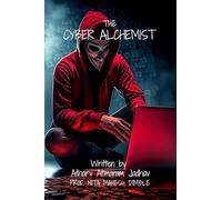 The Cyber Alchemist: Unlocking the Secrets of Hacking for Beginners