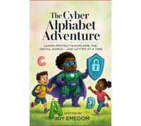 The Cyber Alphabet Adventure: Learn, Protect and Explore the Digital World-One letter at a time.
