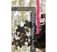The Cyber Defense Puzzle: International law, Sovereignty, Diplomacy and Military Strategy