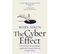 The Cyber Effect: A Pioneering Cyberpsychologist Explains How Human Behaviour Changes Online [Lingua inglese]