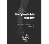 The Cyber-Shield Academy: Missions For Safer Home And Online Life