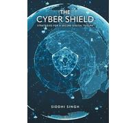 The Cyber Shield: Strategies For a Secure Digital Future