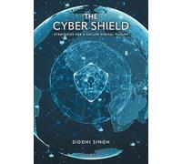 The Cyber Shield: Strategies For a Secure Digital Future