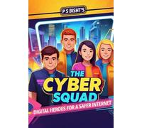 The Cyber Squad: Digital Heroes for a Safer Internet: A Fun and Interactive Guide to Online Safety and Digital Citizenship for Kids