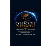 THE CYBERCRIME IMPERATIVE: Perceptions, Performance, and the Path to Organizational Resilience
