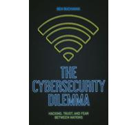 The Cybersecurity Dilemma: Network Intrusions, Trust and Fear in the International System