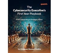 The Cybersecurity Executive's First Year Playbook: From Onboarding to Strategic Impact