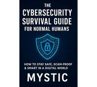 The Cybersecurity Survival Guide for Normal Humans