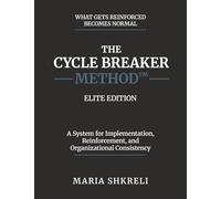 The Cycle Breaker Method - Elite Edition: A System for Implementation, Reinforcement, and Organizational Consistency