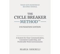 The Cycle Breaker Method™ - Foundation Edition: A System for Clear Communication, Consistent Leadership, and Predictable Work Environments