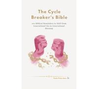 The Cycle Breaker’s Bible: 100 Biblical Reminders to Shift from Generational Sin to Generational Blessing