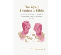 The Cycle Breaker’s Bible: 100 Biblical Reminders to Shift from Generational Sin to Generational Blessing
