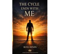The Cycle Ends With Me: Breaking Generational Patterns, Reclaiming Discipline, and Building a Legacy Your Children Can Stand On