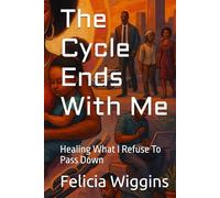 The Cycle Ends With Me: Healing What I Refuse To Pass Down