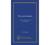 The cycle industry: its origin, history and latest developments