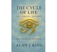 The Cycle of Life: I Am, I Create, I Manifest- The Journey Within: The Journey Within