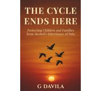 THE CYCLES ENDS HERE: Protecting Children and Families from Alcohol’s Inheritance of Pain