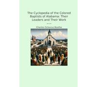 The Cyclopedia of the Colored Baptists of Alabama: Their Leaders and Their Work