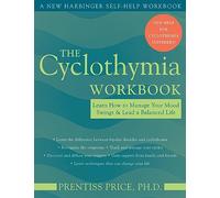 The Cyclothymia Workbook: Learn How To Manage Your Mood Swings & Lead A Balanced Life