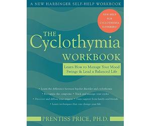 The Cyclothymia Workbook: Learn How To Manage Your Mood Swings & Lead A Balanced Life