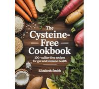 The Cysteine-Free Cookbook: 100+ Sulfur-Free Recipes for Gut and Immune Health