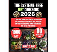 The Cysteine-Free Diet Cookbook 2026: A Practical Amino-Acid Controlled Food Guide Including 80 Days Organized Meal Program and 1500 Days Delicious Home-Style Recipes for Better Food Choices