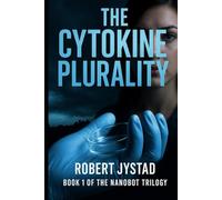 The Cytokine Plurality: Book 1 of the Nanobot Trilogy