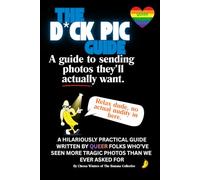 The D*ck Pic Guide: a guide to sending photos they'll actually want: A hilariously practical guide written by folks who’ve seen more tragic photos than we ever asked for