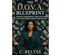 The D.O.V.A. Blueprint: Dominate Your Mindset • Own Your Power • Value Your Vision • Amplify Your Actions