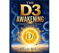 The D3 Awakening: Unlocking the Master Hormone for Optimal Health