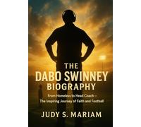 THE DABO SWINNEY BIOGRAPHY: From Homeless to Head Coach - The Inspiring Journey of Faith and Football