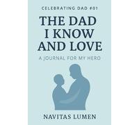 The Dad I Know and Love, Celebrating Dad #01: Stories, Lessons, and Gratitude for Dad