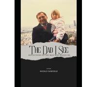 The Dad I See: Reflections on the man who raised me.