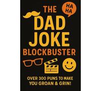 The Dad Joke Blockbuster: Over 300 Puns to Make You Groan & Grin.