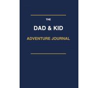 The Dad & Kid Adventure Journal: A Bucket List & Memory Book for Dads and Kids to Build Together