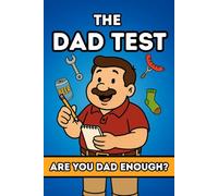 The Dad Test: Are You Dad Enough?