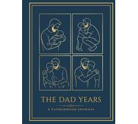 The Dad Years: A Fatherhood Journal: 52 Weekly Reflections, Quarterly Check-Ins, and Memories to Share With Your Child Someday | Premium Hardcover Edition