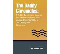 The Daddy Chronicles: A 31 Day Devotional of Lessons and Experiences from a Son's Vantage Point, Taught by a Dad Dealing with Alzheimers
