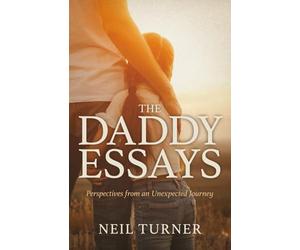 The Daddy Essays: Perspectives from an Unexpected Journey